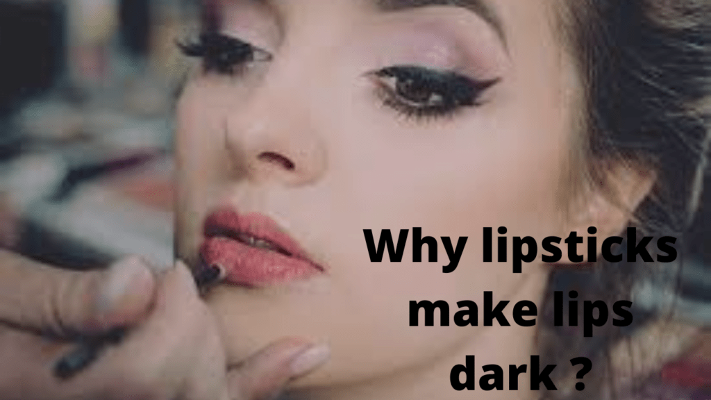 Why lipsticks make lips dark